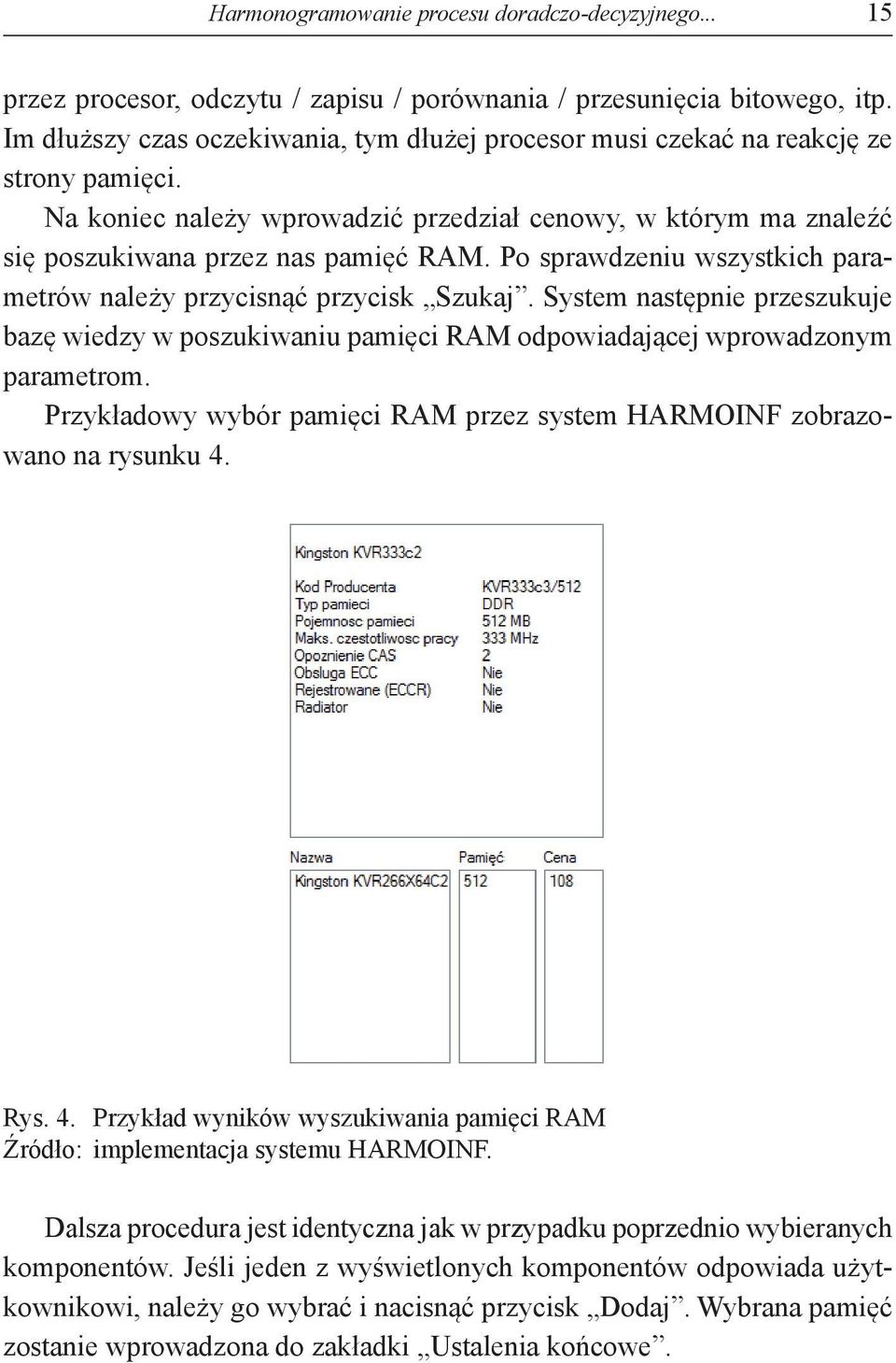 Po sprawdzeniu wszystkich parametrów należy przycisnąć przycisk Szukaj. System następnie przeszukuje bazę wiedzy w poszukiwaniu pamięci RAM odpowiadającej wprowadzonym parametrom.