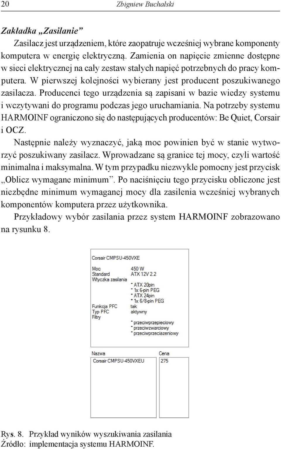 Producenci tego urządzenia są zapisani w bazie wiedzy systemu i wczytywani do programu podczas jego uruchamiania.