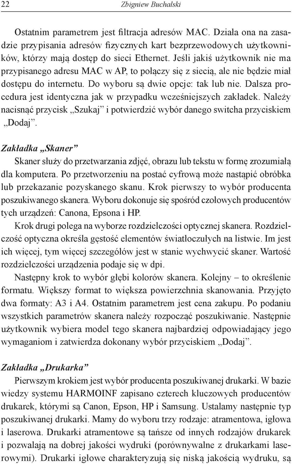 Dalsza procedura jest identyczna jak w przypadku wcześniejszych zakładek. Należy nacisnąć przycisk Szukaj i potwierdzić wybór danego switcha przyciskiem Dodaj.