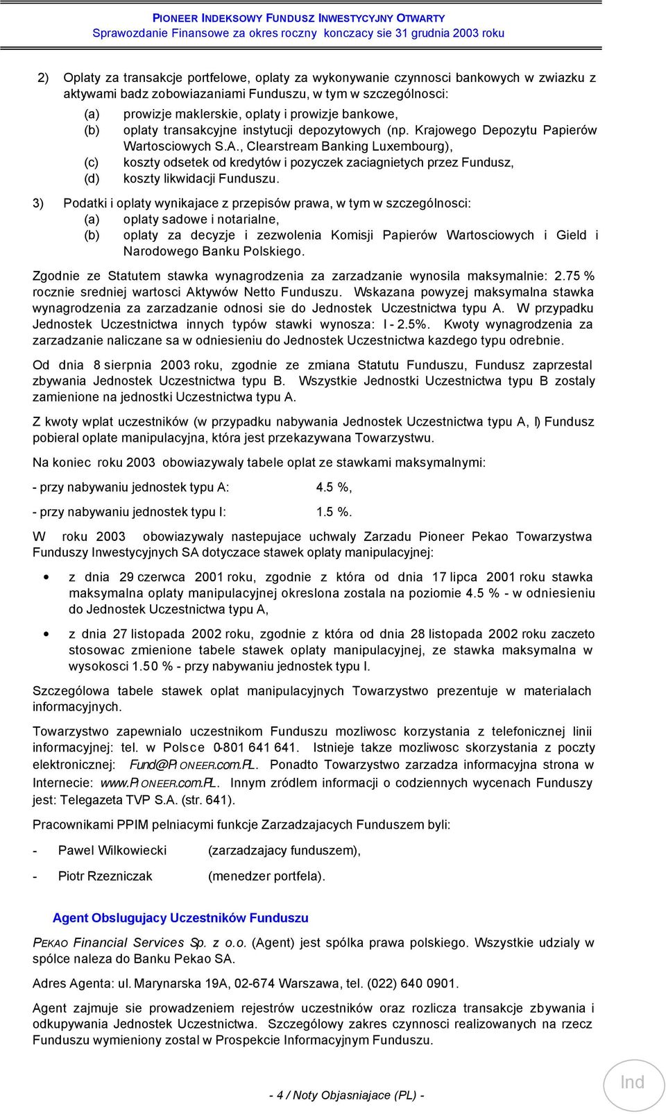 , Clearstream Banking Luxembourg), koszty odsetek od kredytów i pozyczek zaciagnietych przez Fundusz, koszty likwidacji Funduszu.