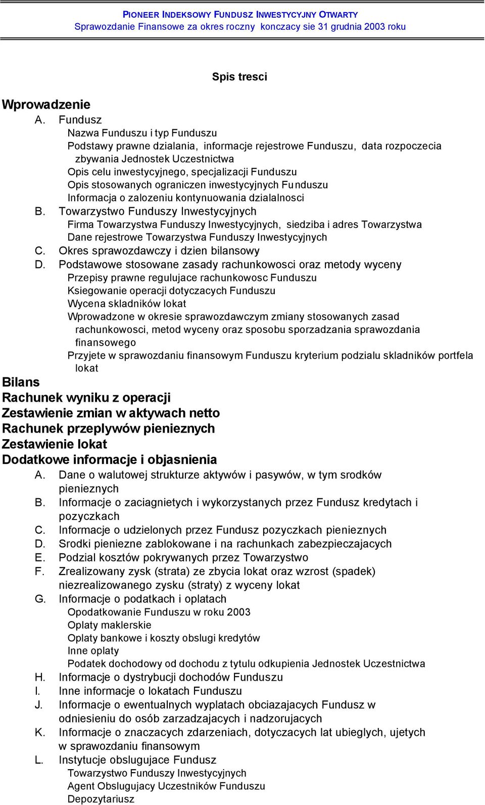 stosowanych ograniczen inwestycyjnych Funduszu Informacja o zalozeniu kontynuowania dzialalnosci B.