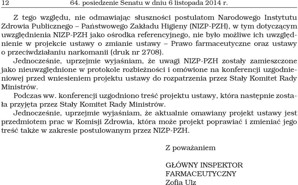 referencyjnego, nie było możliwe ich uwzględnienie w projekcie ustawy o zmianie ustawy Prawo farmaceutyczne oraz ustawy o przeciwdziałaniu narkomanii (druk nr 2708).