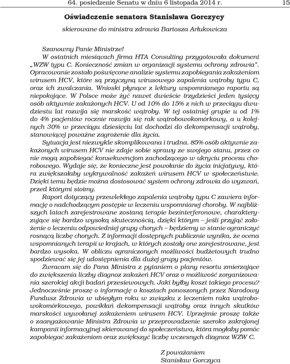 Opracowanie zostało poświęcone analizie systemu zapobiegania zakażeniom wirusem HCV, które są przyczyną wirusowego zapalenia wątroby typu C, oraz ich zwalczania.