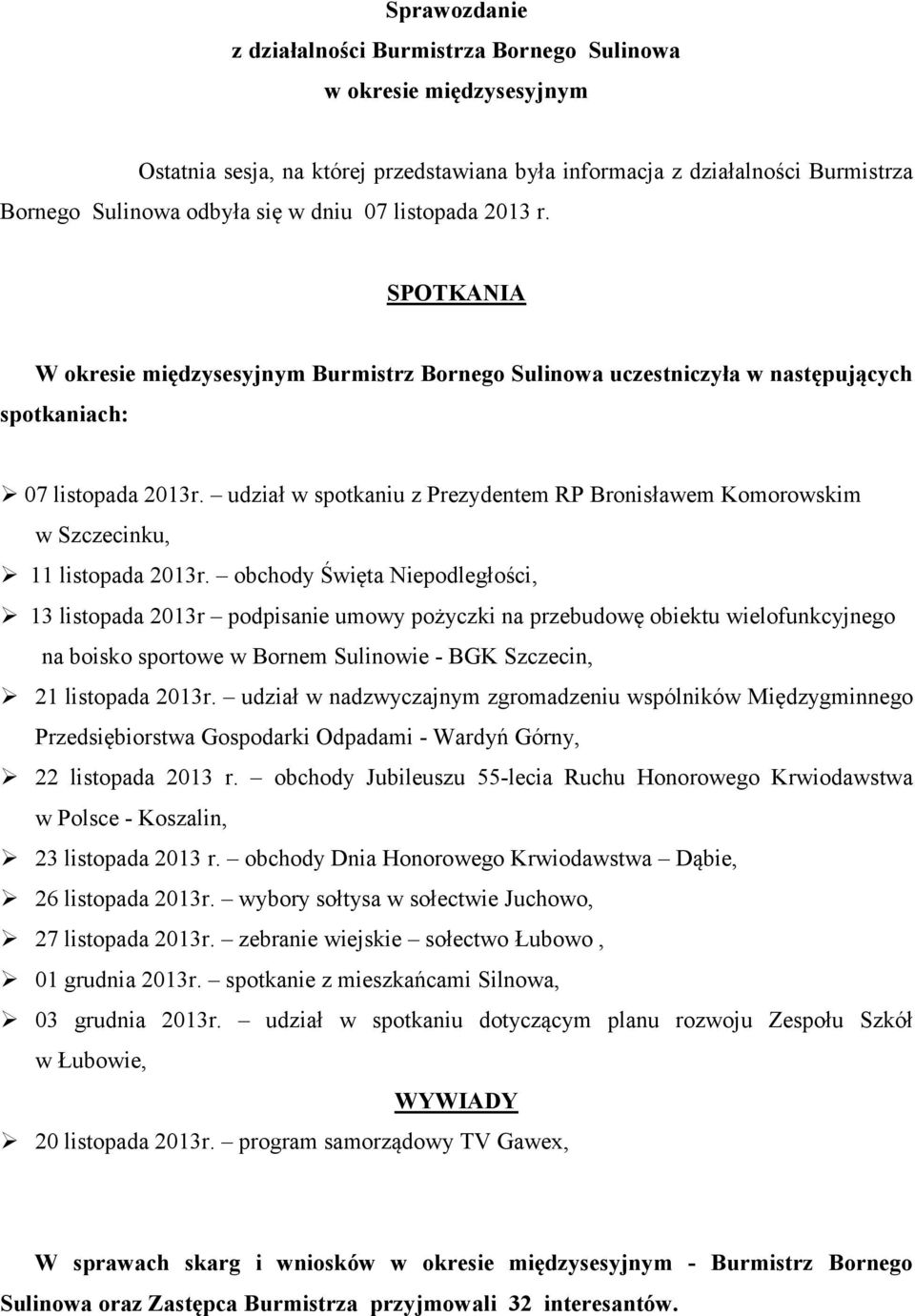 udział w spotkaniu z Prezydentem RP Bronisławem Komorowskim w Szczecinku, 11 listopada 2013r.