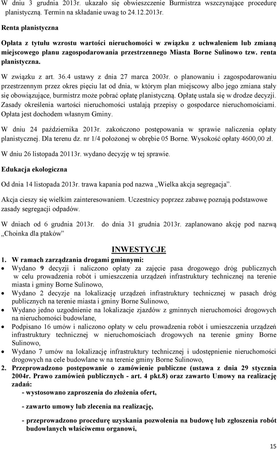 Renta planistyczna Opłata z tytułu wzrostu wartości nieruchomości w związku z uchwaleniem lub zmianą miejscowego planu zagospodarowania przestrzennego Miasta Borne Sulinowo tzw. renta planistyczna.