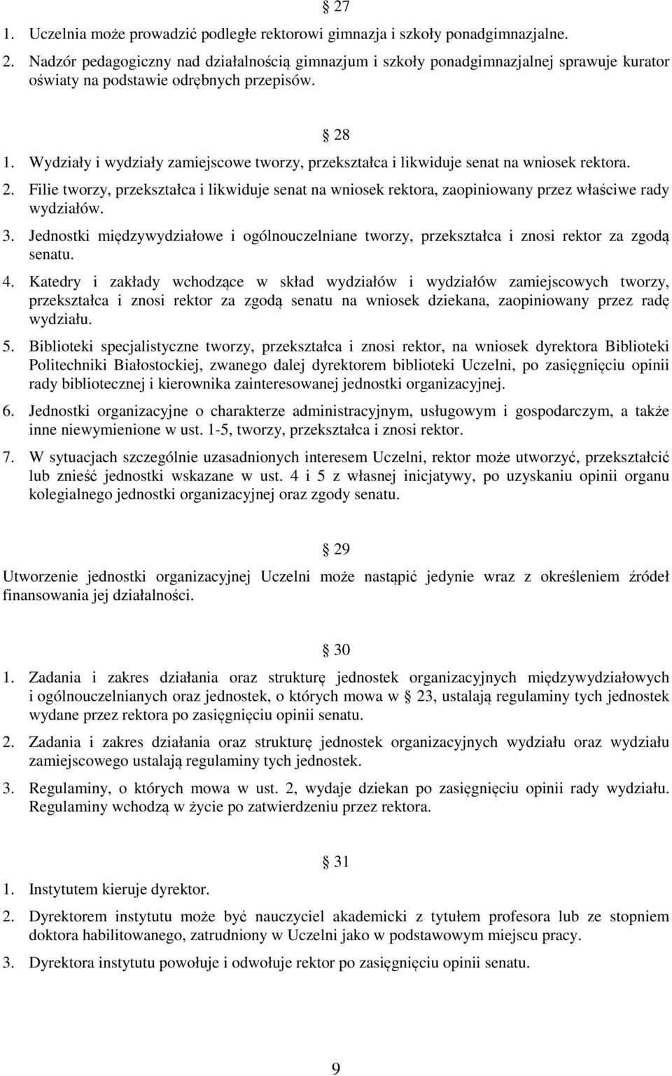 Wydziały i wydziały zamiejscowe tworzy, przekształca i likwiduje senat na wniosek rektora. 28 2.