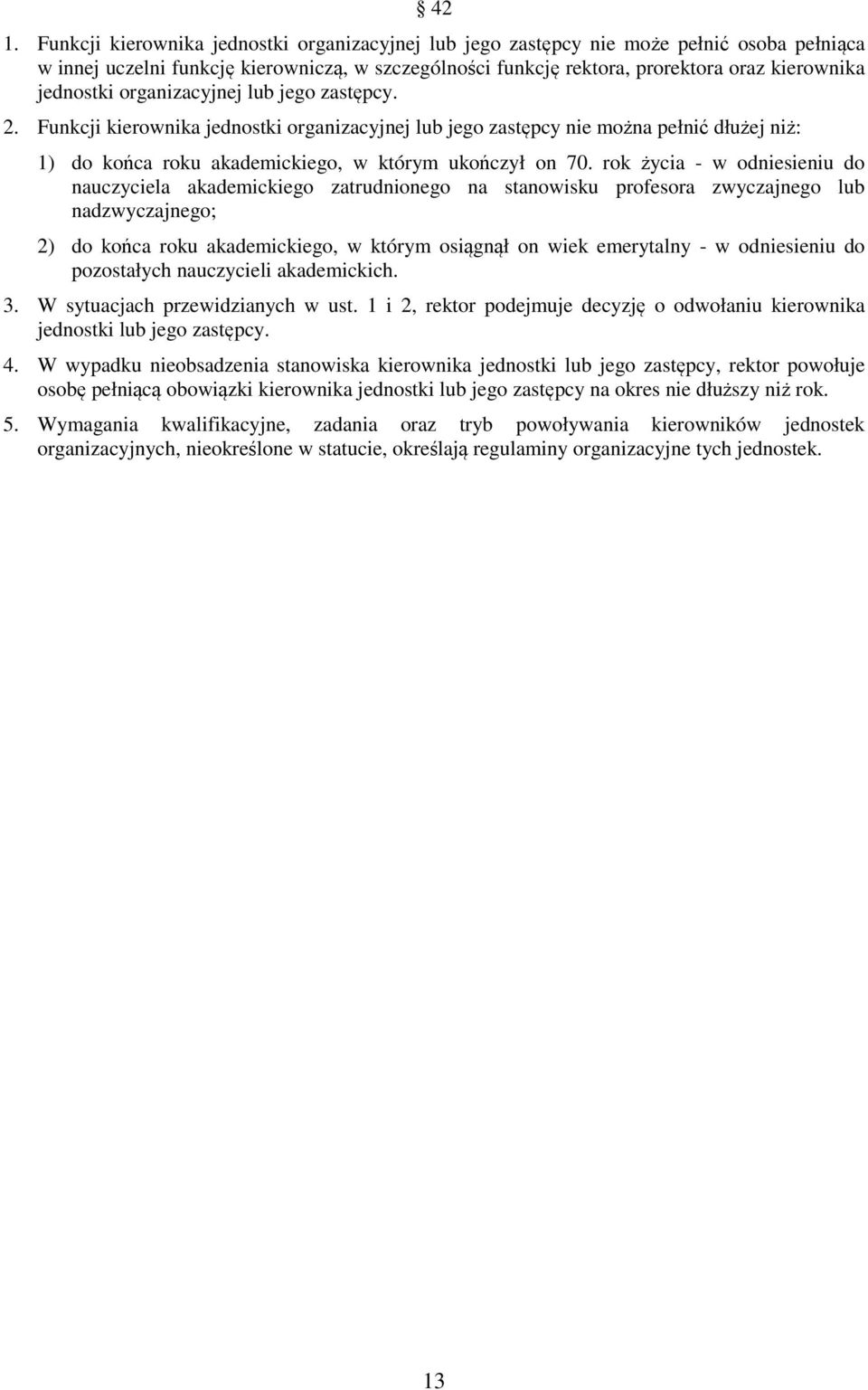 rok życia - w odniesieniu do nauczyciela akademickiego zatrudnionego na stanowisku profesora zwyczajnego lub nadzwyczajnego; 2) do końca roku akademickiego, w którym osiągnął on wiek emerytalny - w