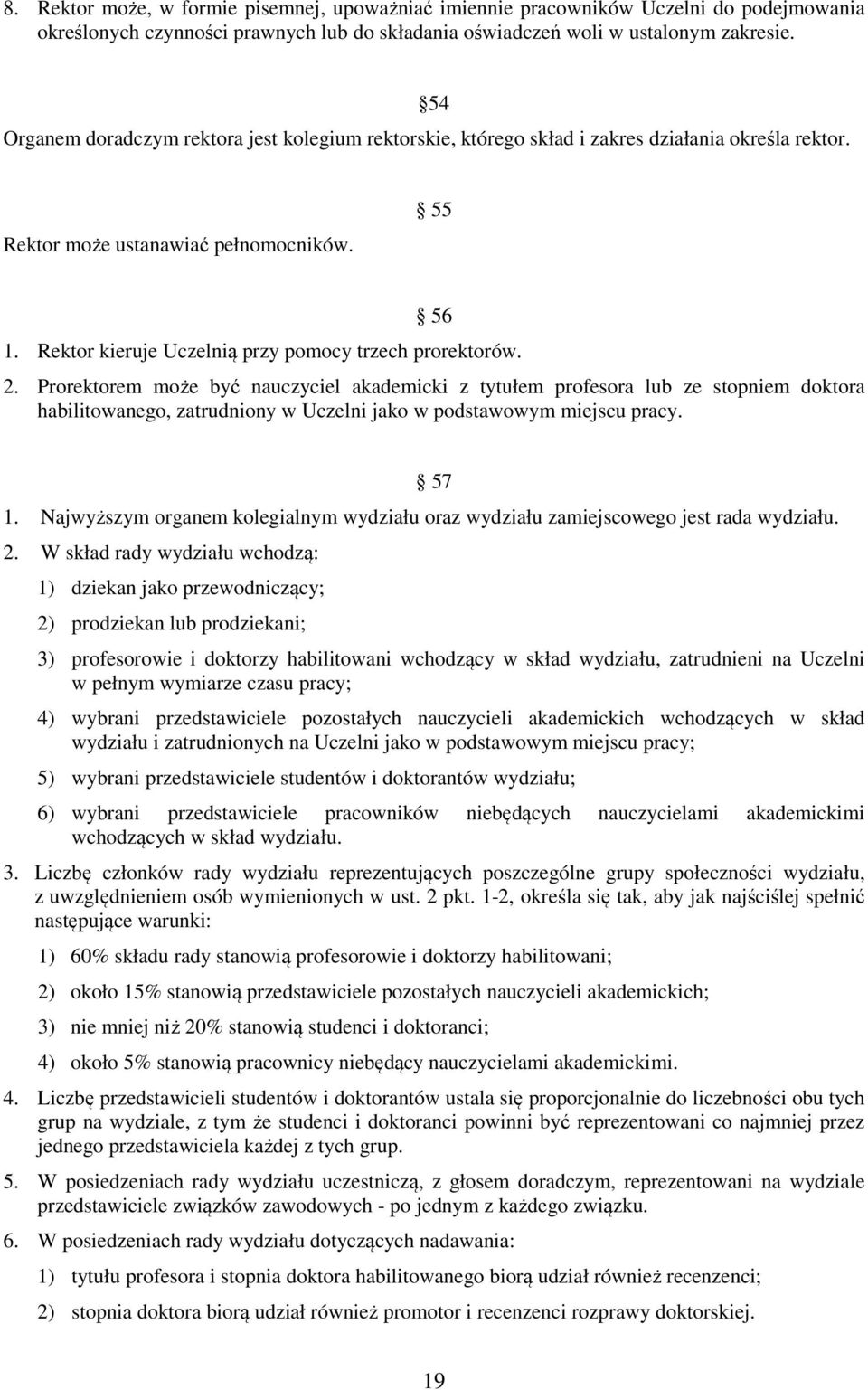 Rektor kieruje Uczelnią przy pomocy trzech prorektorów. 2.