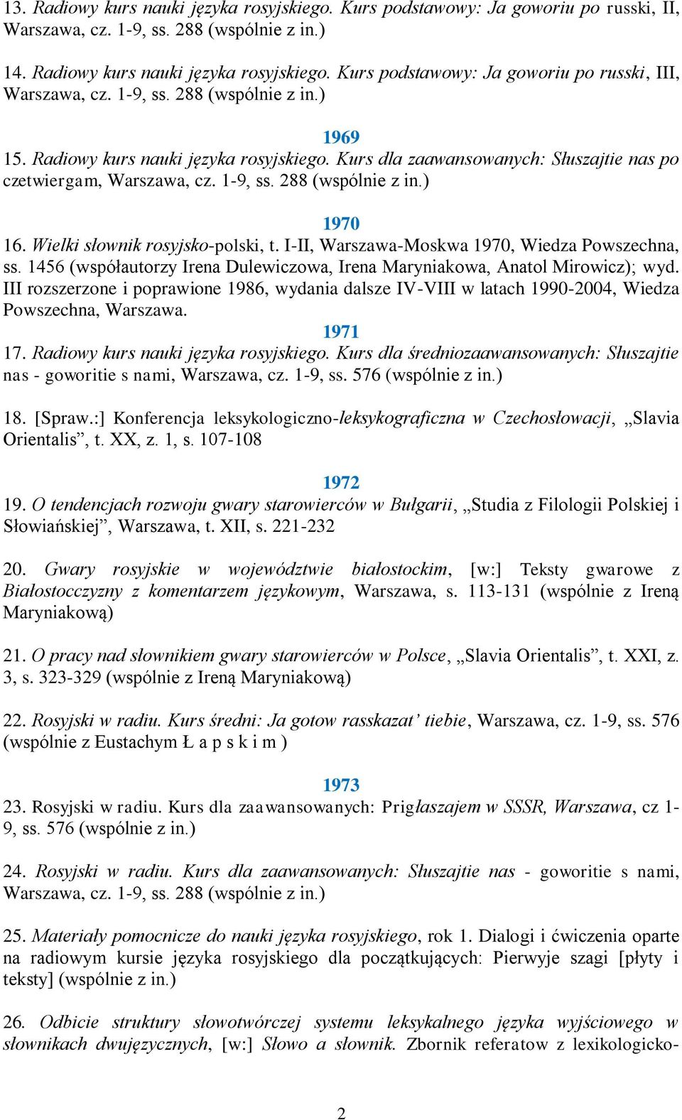 Wielki słownik rosyjsko-polski, t. I-II, Warszawa-Moskwa 1970, Wiedza Powszechna, ss. 1456 (współautorzy Irena Dulewiczowa, Irena Maryniakowa, Anatol Mirowicz); wyd.