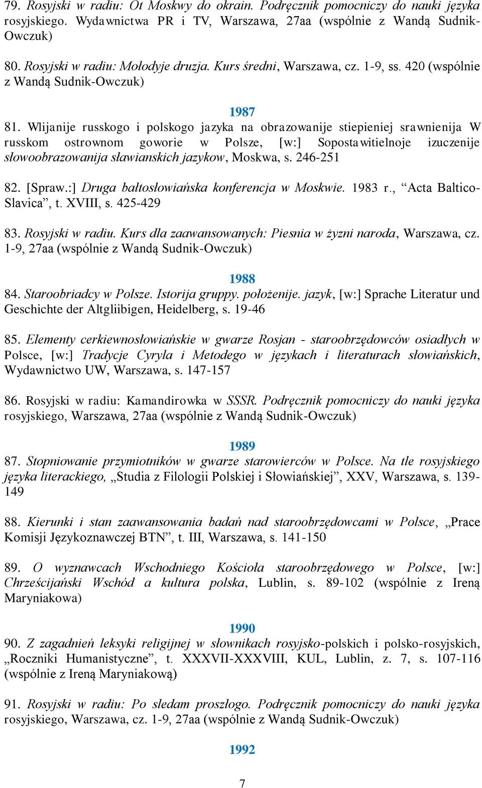 Wlijanije russkogo i polskogo jazyka na obrazowanije stiepieniej srawnienija W russkom ostrownom goworie w Polsze, [w:] Sopostawitielnoje izuczenije słowoobrazowanija sławianskich jazykow, Moskwa, s.