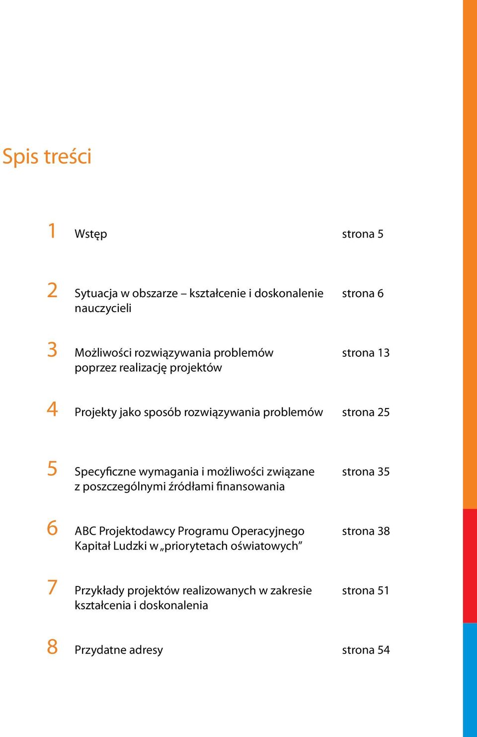 wymagania i możliwości związane strona 35 z poszczególnymi źródłami finansowania ABC Projektodawcy Programu Operacyjnego strona 38