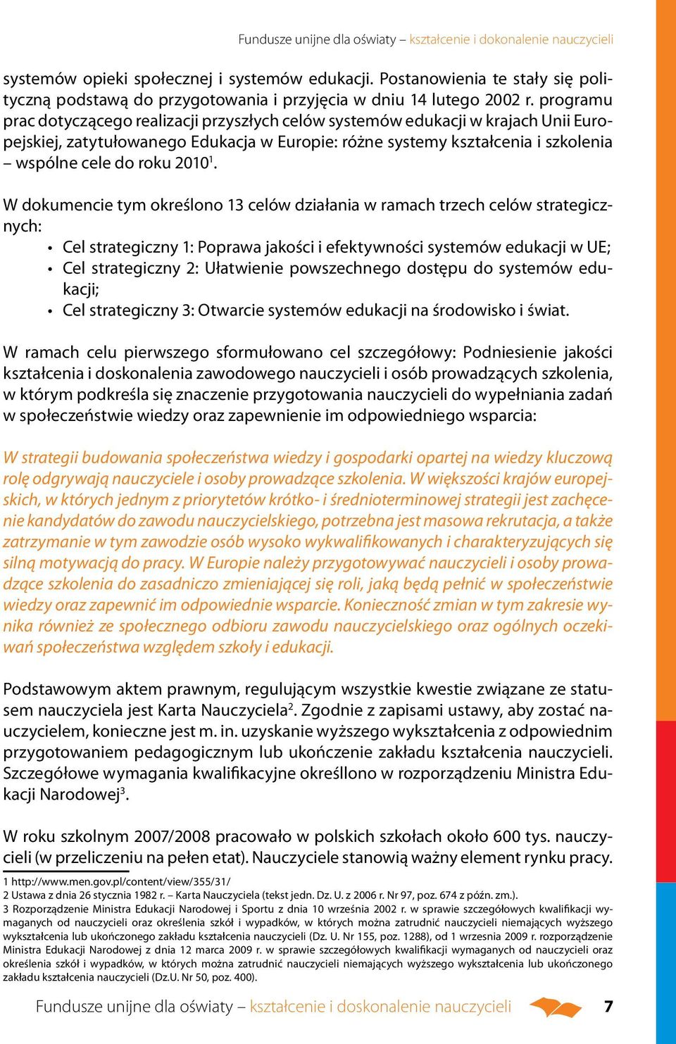 programu prac dotyczącego realizacji przyszłych celów systemów edukacji w krajach Unii Europejskiej, zatytułowanego Edukacja w Europie: różne systemy kształcenia i szkolenia wspólne cele do roku 2010