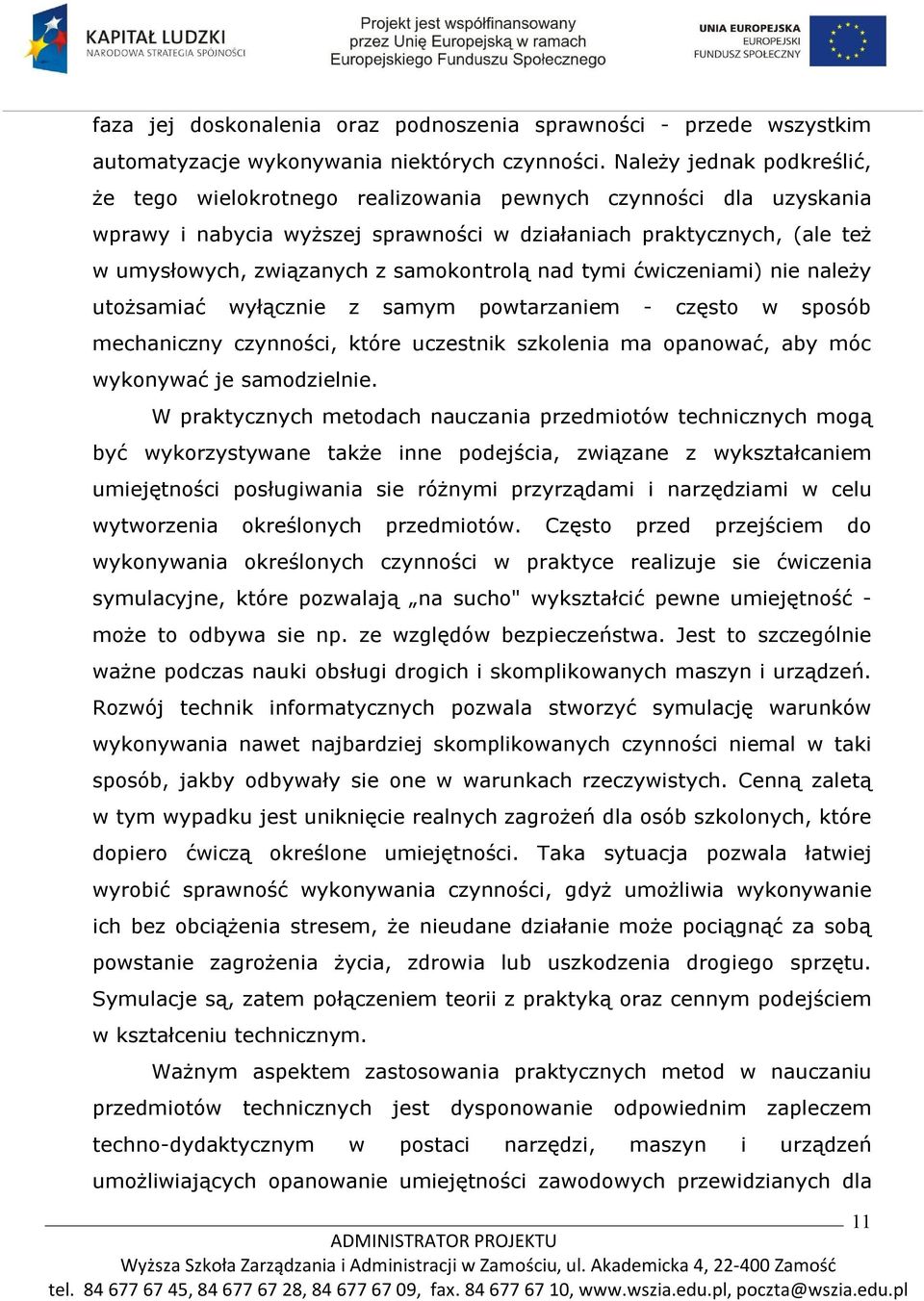 samokontrolą nad tymi ćwiczeniami) nie należy utożsamiać wyłącznie z samym powtarzaniem - często w sposób mechaniczny czynności, które uczestnik szkolenia ma opanować, aby móc wykonywać je