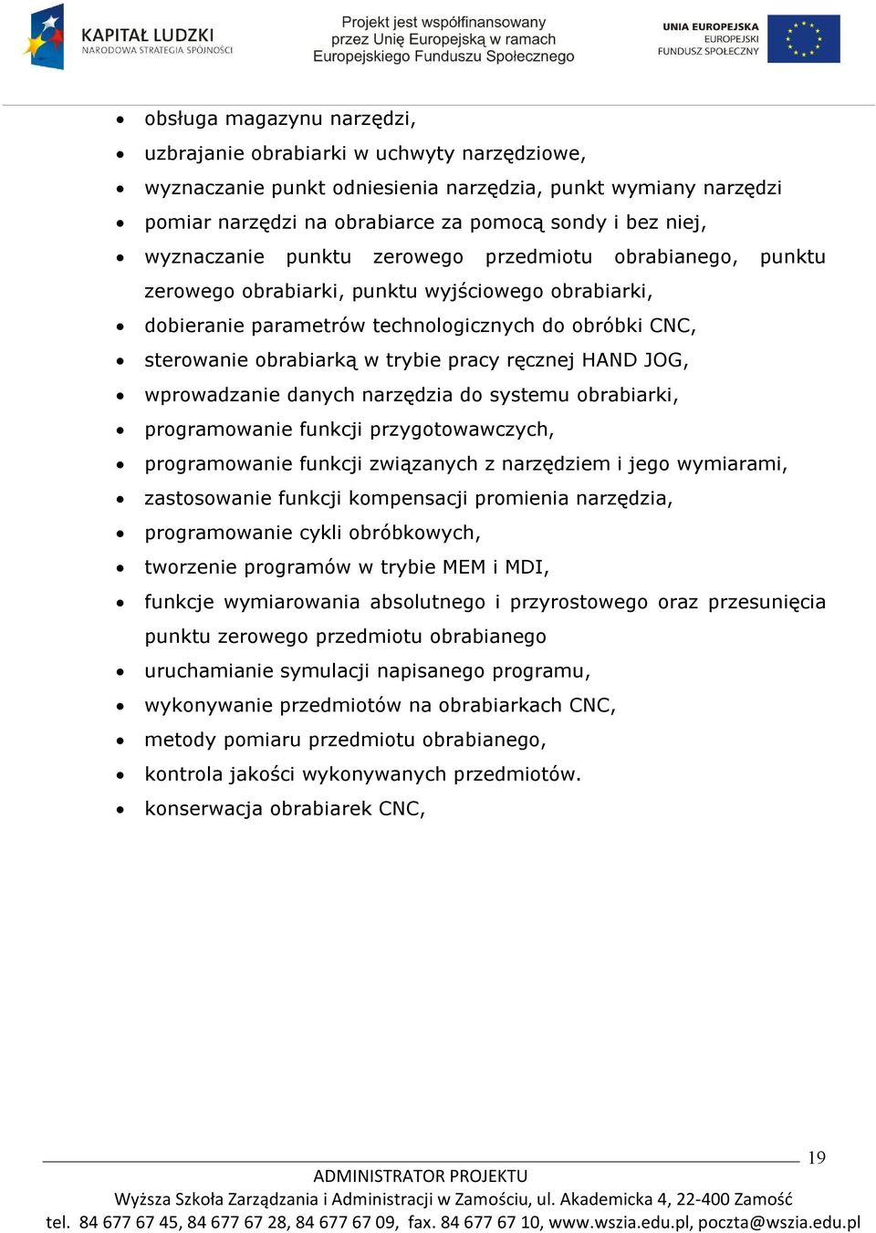 pracy ręcznej HAND JOG, wprowadzanie danych narzędzia do systemu obrabiarki, programowanie funkcji przygotowawczych, programowanie funkcji związanych z narzędziem i jego wymiarami, zastosowanie