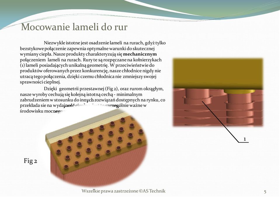 W przeciwieństwie do produktów oferowanych przez konkurencję, nasze chłodnice nigdy nie utracą tego połączenia, dzięki czemu chłodnica nie zmniejszy swojej sprawności cieplnej.