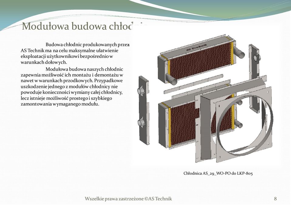 Modułowa budowa naszych chłodnic zapewnia możliwość ich montażu i demontażu w nawet w warunkach przodkowych.