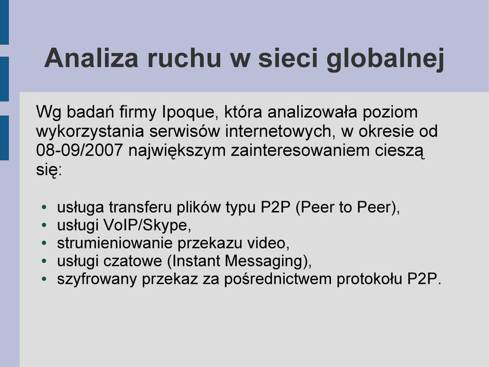 cieszą się: usługa transferu plików typu P2P (Peer to Peer), usługi VoIP/Skype,