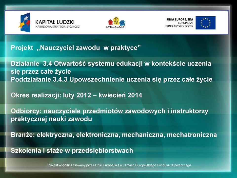 Upowszechnienie uczenia się przez całe życie Okres realizacji: luty 2012 kwiecień 2014 Odbiorcy: