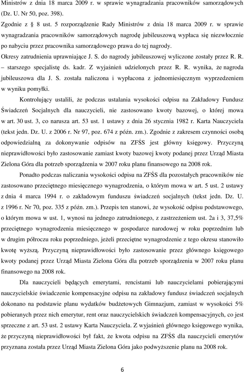 do nagrody jubileuszowej wyliczone zostały przez R. R. starszego specjalistę ds. kadr. Z wyjaśnień udzielonych przez R. R. wynika, Ŝe nagroda jubileuszowa dla J. S.