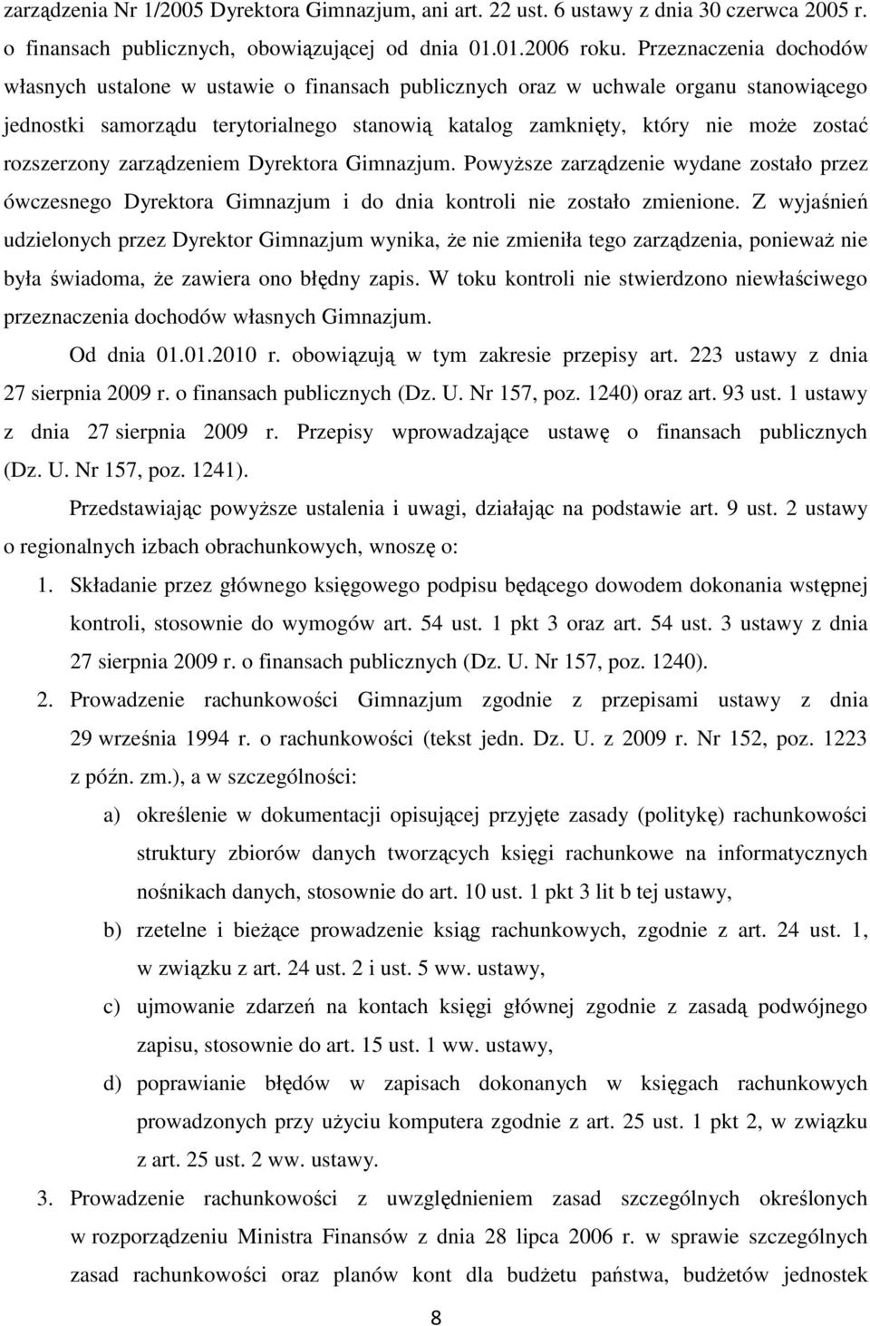 rozszerzony zarządzeniem Dyrektora Gimnazjum. PowyŜsze zarządzenie wydane zostało przez ówczesnego Dyrektora Gimnazjum i do dnia kontroli nie zostało zmienione.