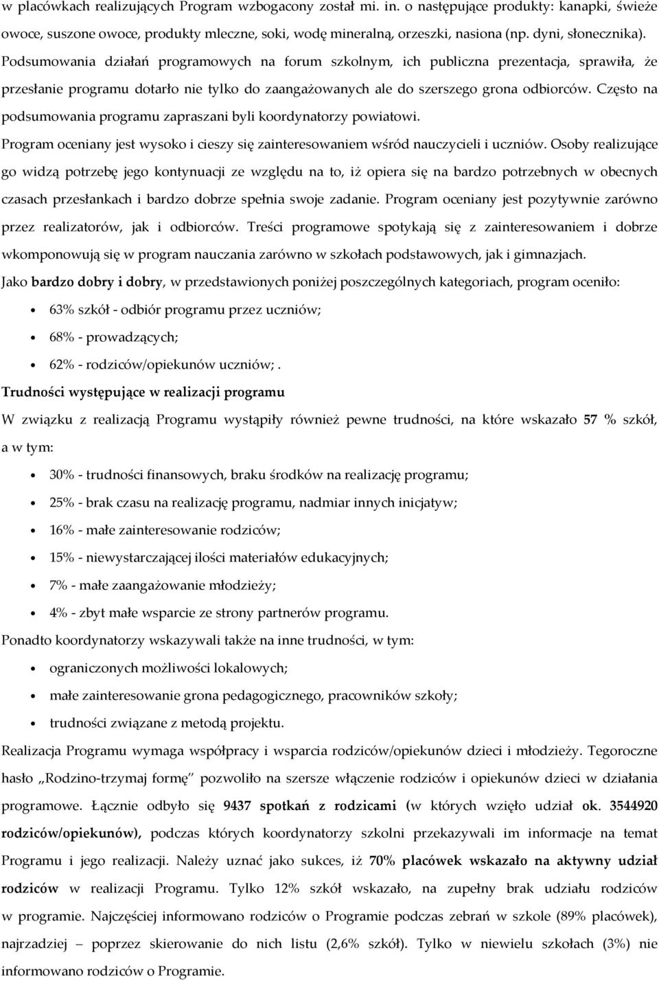 Podsumowania działań programowych na forum szkolnym, ich publiczna prezentacja, sprawiła, że przesłanie programu dotarło nie tylko do zaangażowanych ale do szerszego grona odbiorców.