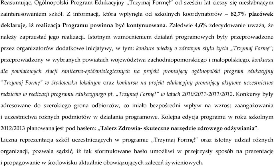 Zaledwie 4,6% zdecydowanie uważa, że należy zaprzestać jego realizacji.