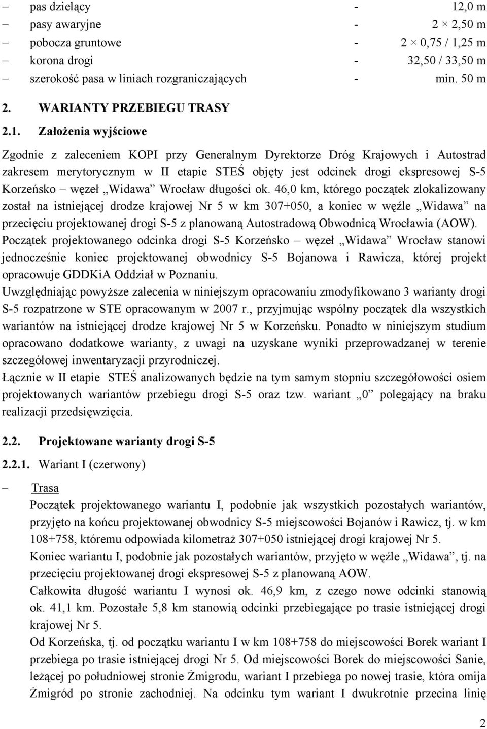 25 m korona drogi - 32,50 / 33,50 m szerokość pasa w liniach rozgraniczających - min. 50 m 2. WARIANTY PRZEBIEGU TRASY 2.1.