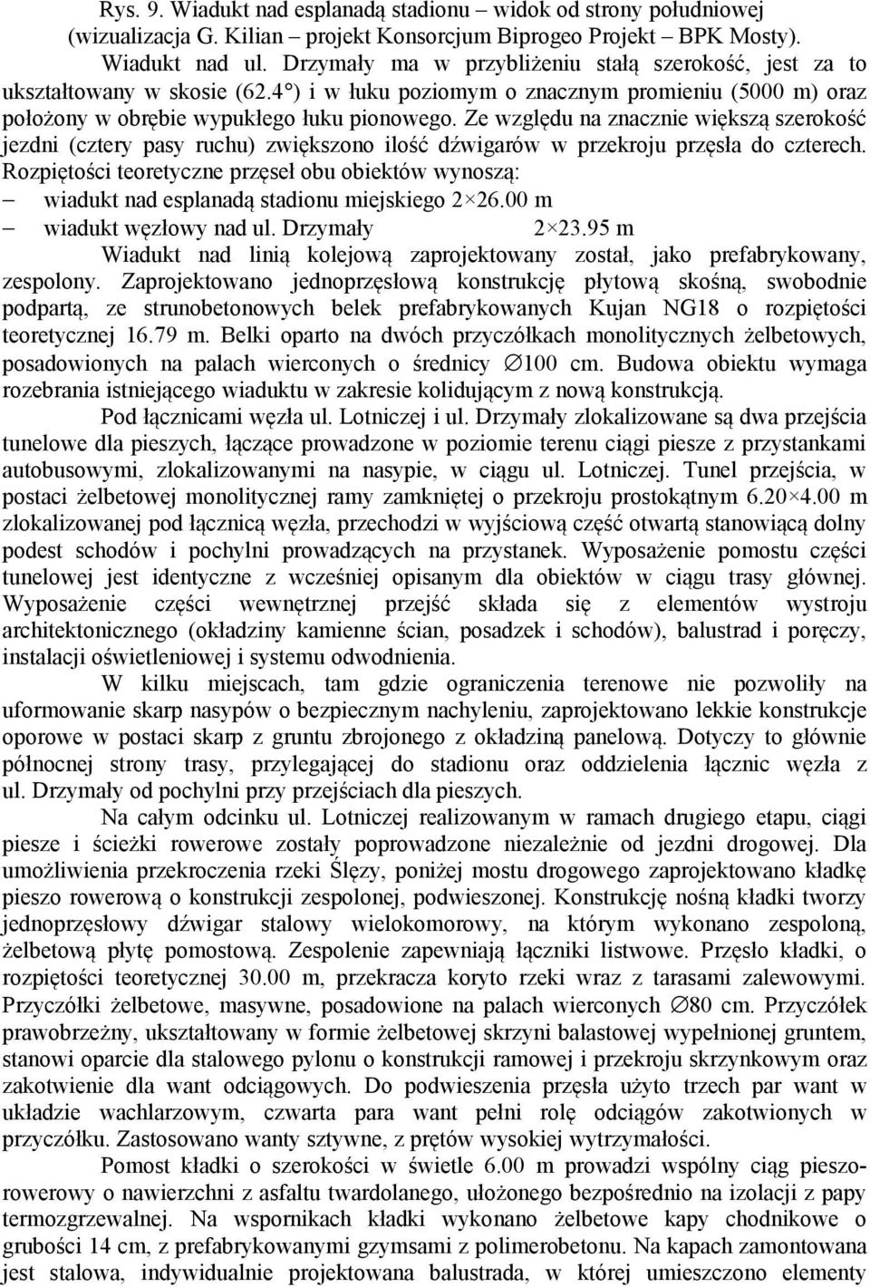 Ze względu na znacznie większą szerokość jezdni (cztery pasy ruchu) zwiększono ilość dźwigarów w przekroju przęsła do czterech.