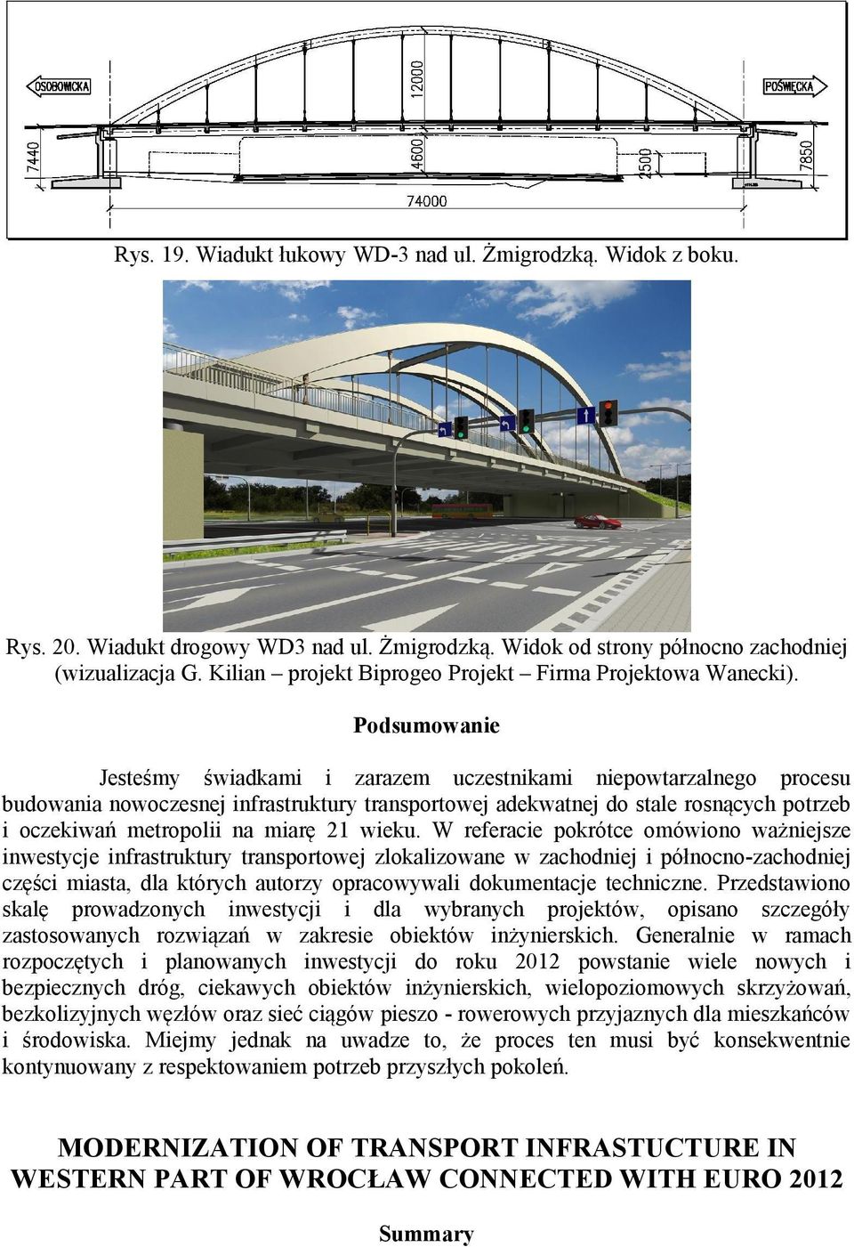 Podsumowanie Jesteśmy świadkami i zarazem uczestnikami niepowtarzalnego procesu budowania nowoczesnej infrastruktury transportowej adekwatnej do stale rosnących potrzeb i oczekiwań metropolii na