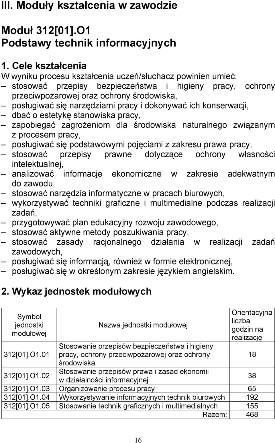 narzędziami pracy i dokonywać ich konserwacji, dbać o estetykę stanowiska pracy, zapobiegać zagrożeniom dla środowiska naturalnego związanym z procesem pracy, posługiwać się podstawowymi pojęciami z