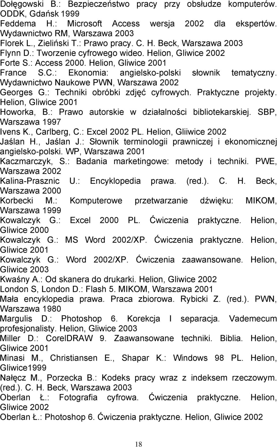 Wydawnictwo Naukowe PWN, Warszawa 2002 Georges G.: Techniki obróbki zdjęć cyfrowych. Praktyczne projekty. Helion, Gliwice 2001 Howorka, B.: Prawo autorskie w działalności bibliotekarskiej.