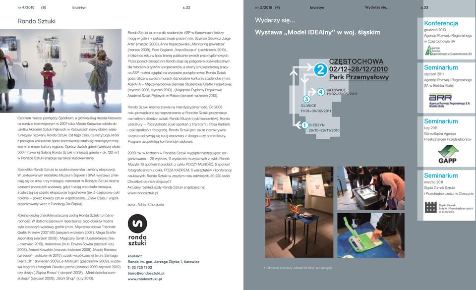 śląskim Konferencja grudzień 2010 Agencja Rozwoju Regionalnego w Częstochowie SA (marzec 2009), Piotr Ceglarek 1input0output (październik 2010), a także co roku w lipcu bronią publicznie swoich prac