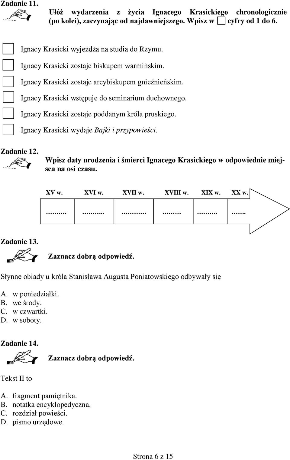 Ignacy Krasicki wydaje Bajki i przypowieści. Zadanie 12. Wpisz daty urodzenia i śmierci Ignacego Krasickiego w odpowiednie miejsca na osi czasu. XV w. XVI w. XVII w. XVIII w. XIX w. XX w...... Zadanie 13.