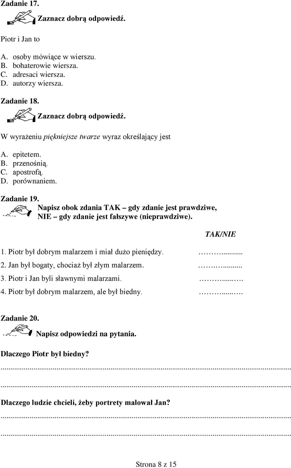 Napisz obok zdania TAK gdy zdanie jest prawdziwe, NIE gdy zdanie jest fałszywe (nieprawdziwe). TAK/NIE 1. Piotr był dobrym malarzem i miał dużo pieniędzy.... 2.