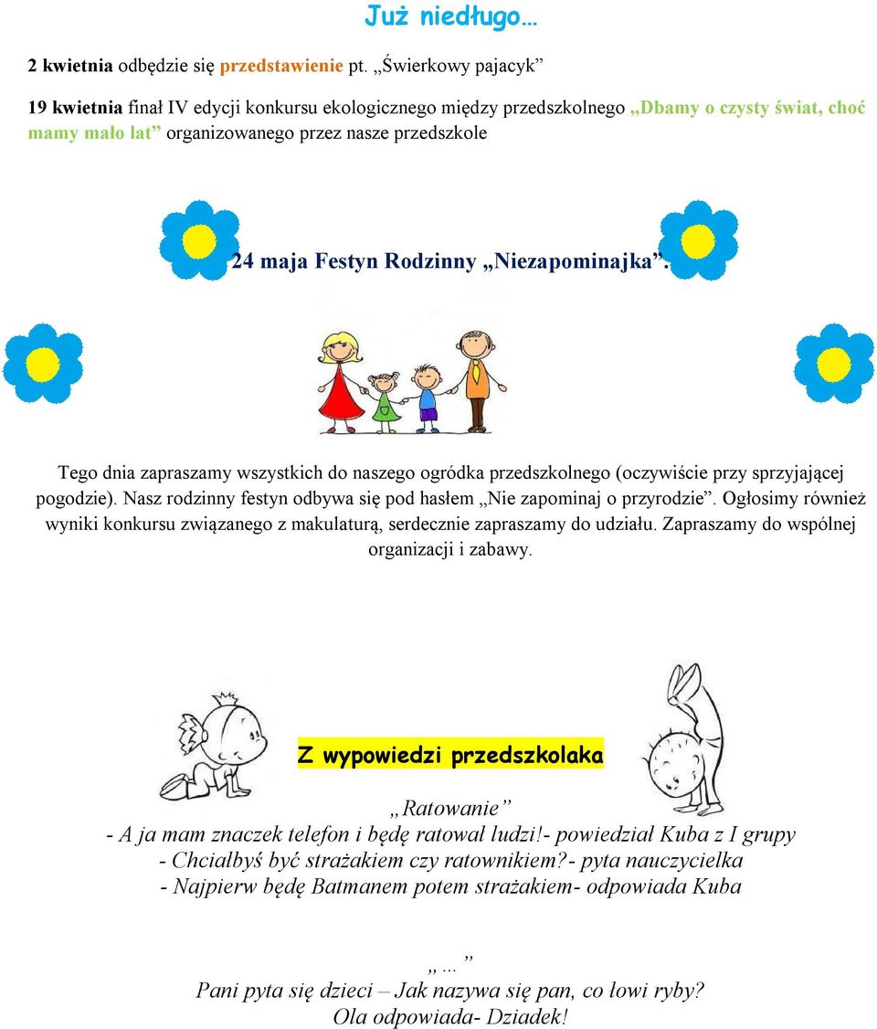 Niezapominajka. Tego dnia zapraszamy wszystkich do naszego ogródka przedszkolnego (oczywiście przy sprzyjającej pogodzie). Nasz rodzinny festyn odbywa się pod hasłem Nie zapominaj o przyrodzie.