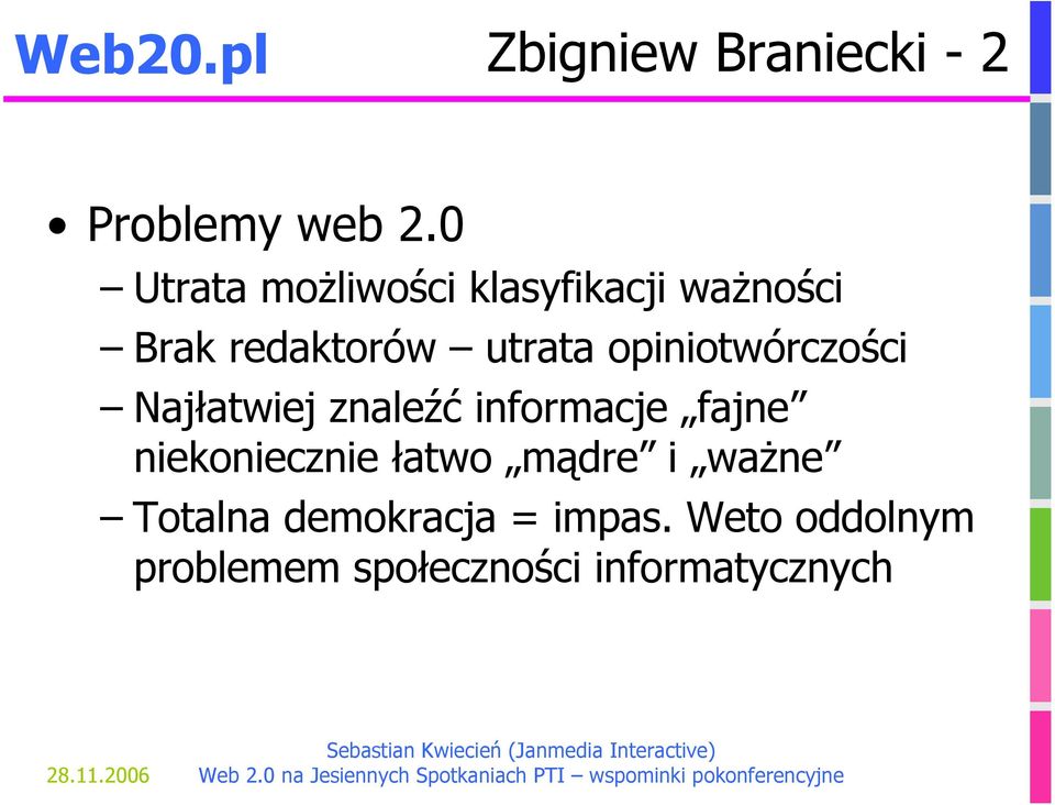 opiniotwórczości Najłatwiej znaleźć informacje fajne niekoniecznie