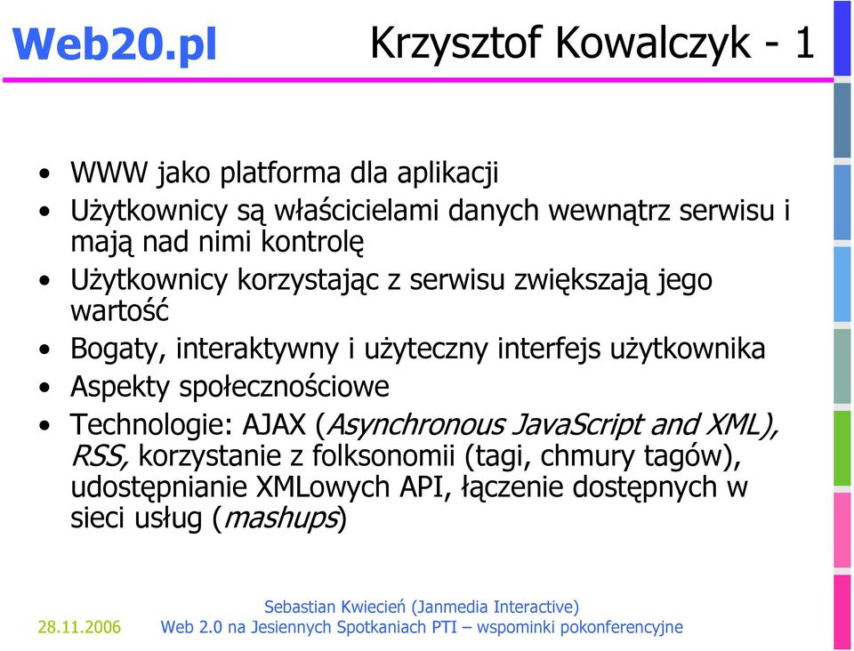 mają nad nimi kontrolę Użytkownicy korzystając z serwisu zwiększają jego wartość Bogaty, interaktywny i użyteczny