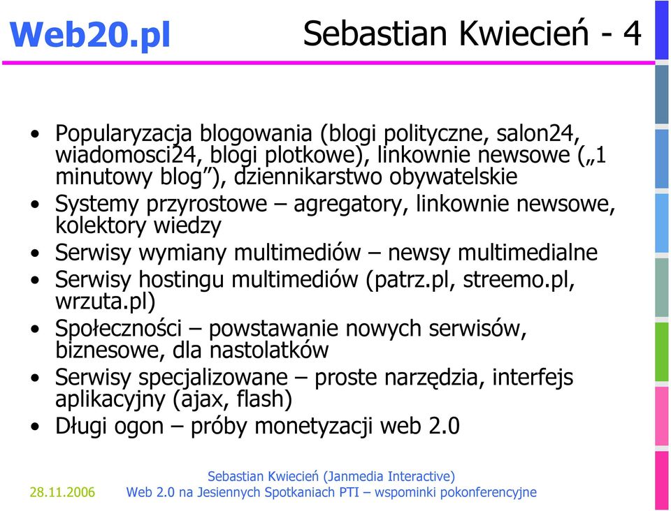 minutowy blog ), dziennikarstwo obywatelskie Systemy przyrostowe agregatory, linkownie newsowe, kolektory wiedzy Serwisy wymiany