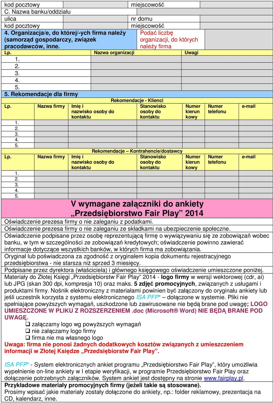 Nazwa firmy Imię i nazwisko osoby do kontaktu Stanowisko osoby do kontaktu Rekomendacje Kontrahencie/dostawcy Stanowisko osoby do kontaktu Numer kierun kowy Numer kierun kowy Numer telefonu Numer