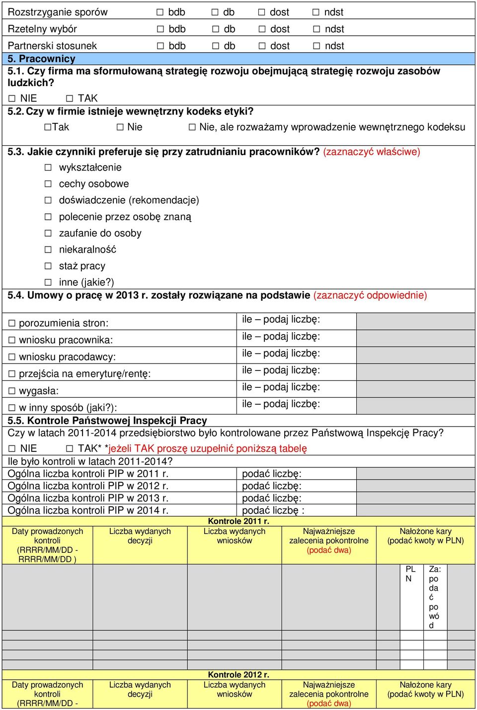 (znaczyć właściwe) wykształcenie cechy osobowe doświadczenie (rekomendacje) polecenie przez osobę znaną ufanie do osoby niekaralność staż pracy inne (jakie?) Umowy o pracę w 2013 r.