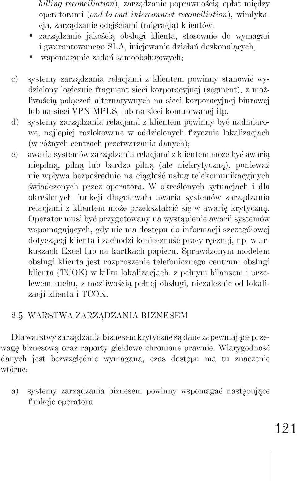 wydzielony logicznie fragment sieci korporacyjnej (segment), z możliwością połączeń alternatywnych na sieci korporacyjnej biurowej lub na sieci VPN MPLS, lub na sieci komutowanej itp.