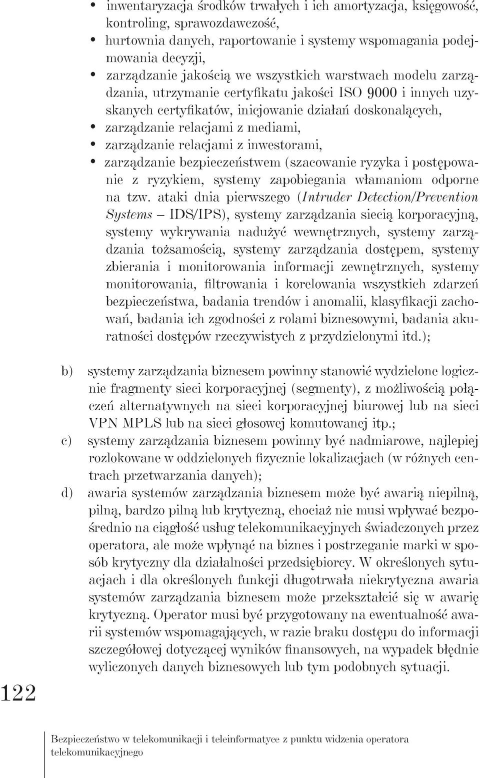 relacjami z inwestorami, zarządzanie bezpieczeństwem (szacowanie ryzyka i postępowanie z ryzykiem, systemy zapobiegania włamaniom odporne na tzw.