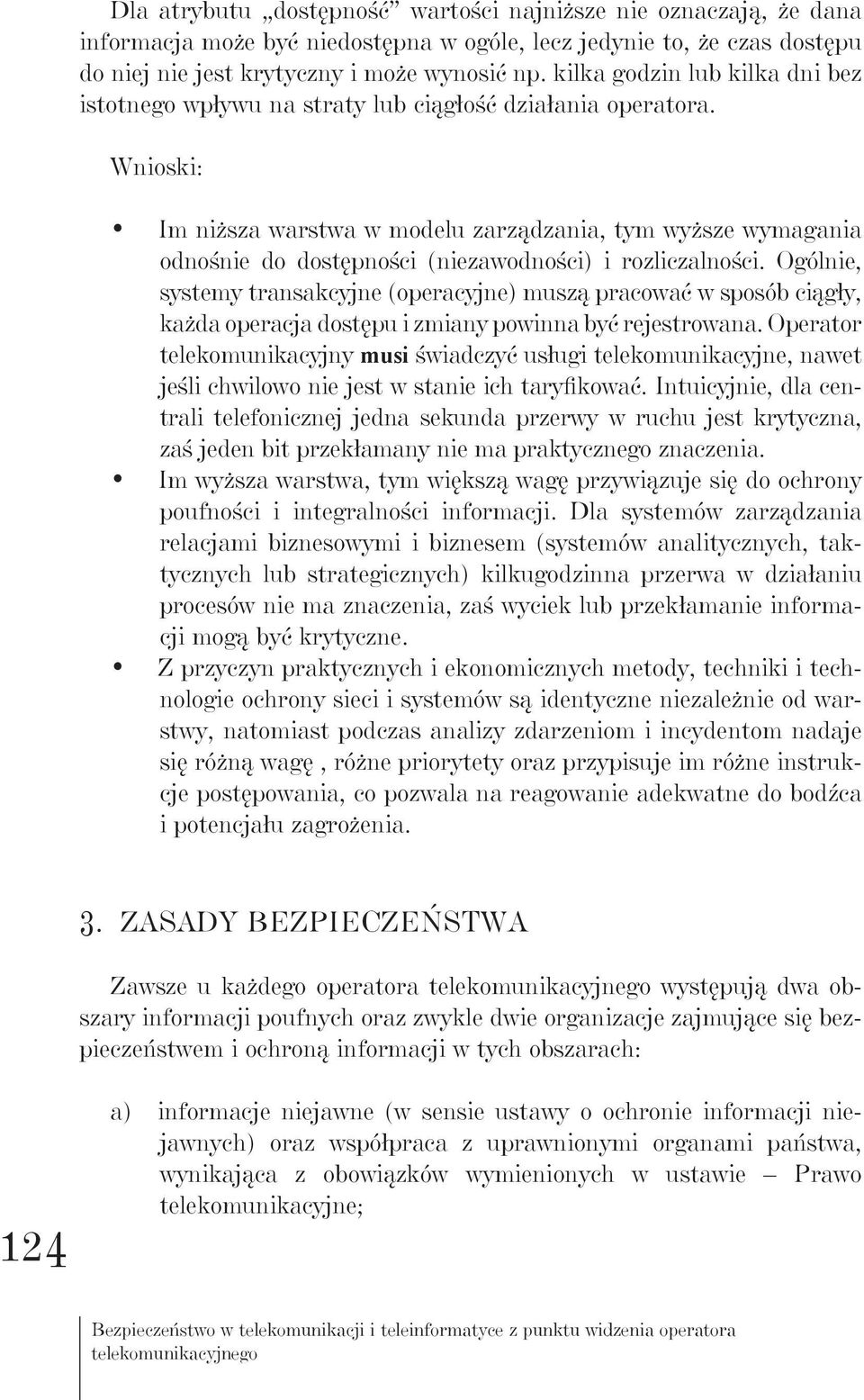 Wnioski: Im niższa warstwa w modelu zarządzania, tym wyższe wymagania odnośnie do dostępności (niezawodności) i rozliczalności.