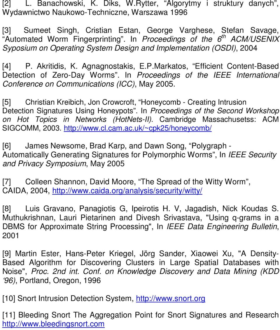 In Proceedings of the 6 th ACM/USENIX Syposium on Operating System Design and Implementation (OSDI), 2004 [4] P. Akritidis, K. Agnagnostakis, E.P.Markatos, Efficient Content-Based Detection of Zero-Day Worms.