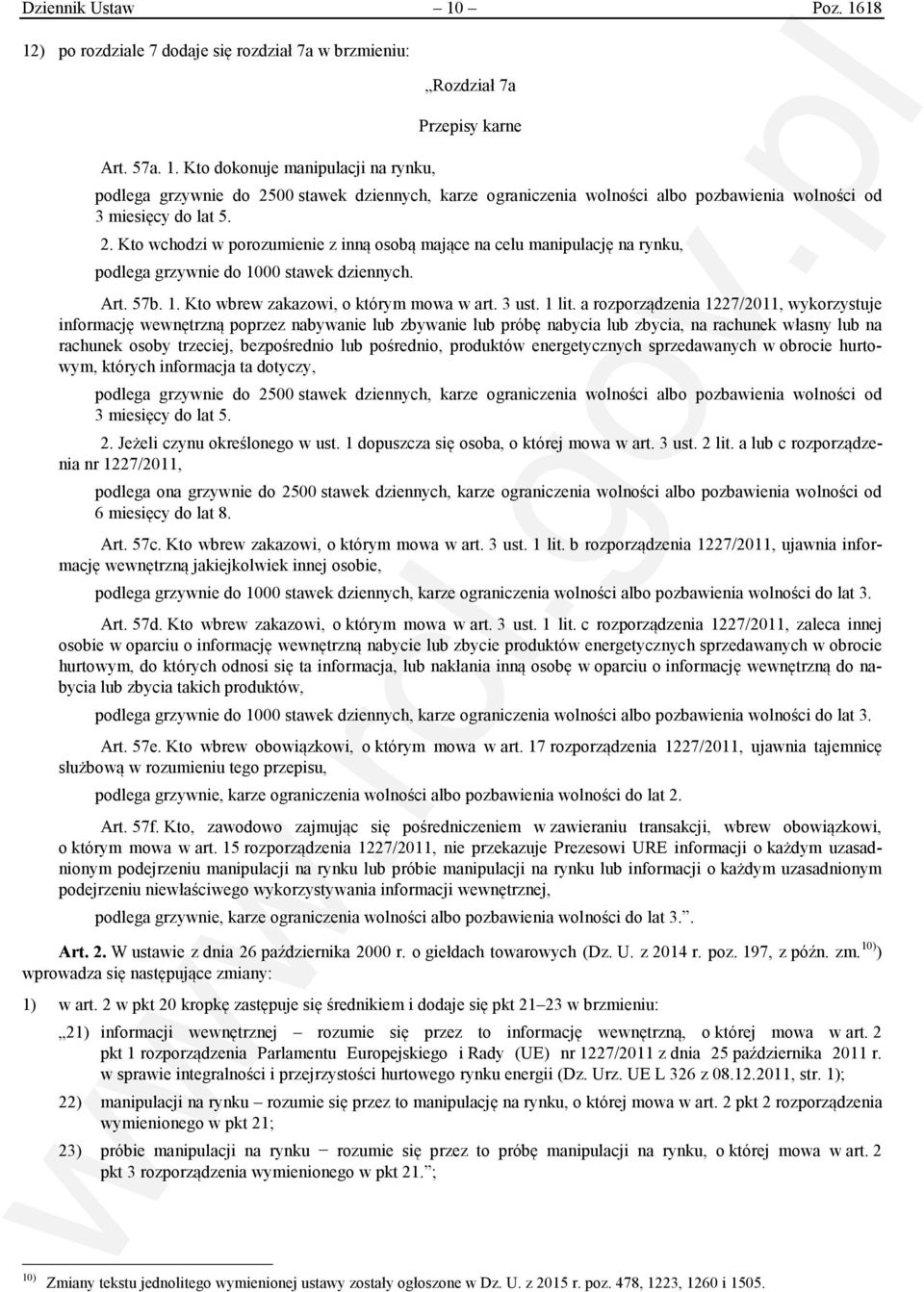 a rozporządzenia 1227/2011, wykorzystuje informację wewnętrzną poprzez nabywanie lub zbywanie lub próbę nabycia lub zbycia, na rachunek własny lub na rachunek osoby trzeciej, bezpośrednio lub