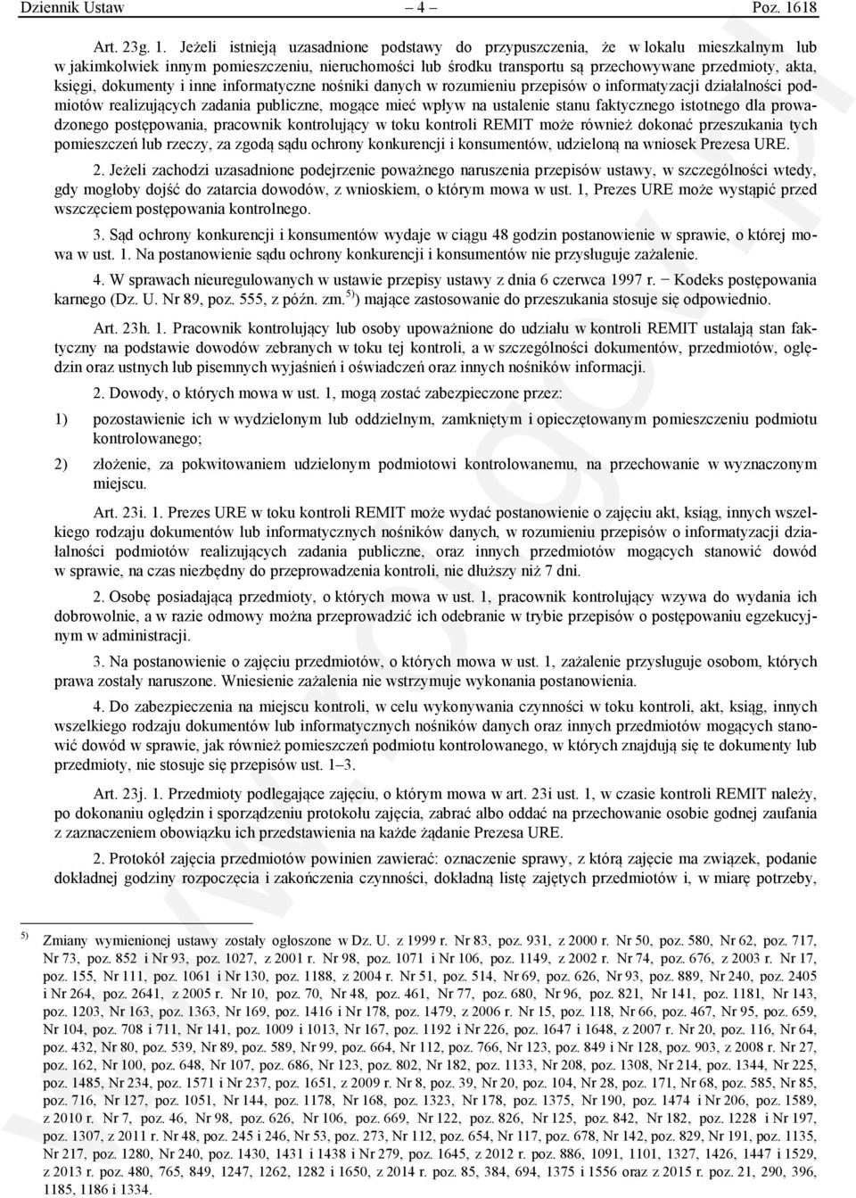 Jeżeli istnieją uzasadnione podstawy do przypuszczenia, że w lokalu mieszkalnym lub w jakimkolwiek innym pomieszczeniu, nieruchomości lub środku transportu są przechowywane przedmioty, akta, księgi,