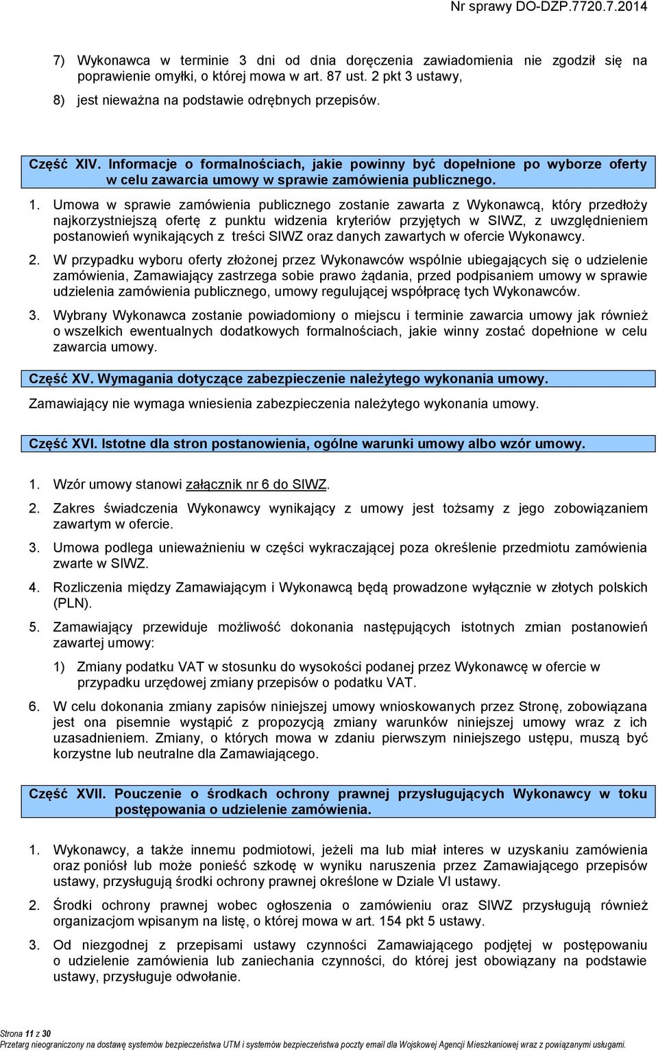 Informacje o formalnościach, jakie powinny być dopełnione po wyborze oferty w celu zawarcia umowy w sprawie zamówienia publicznego. 1.