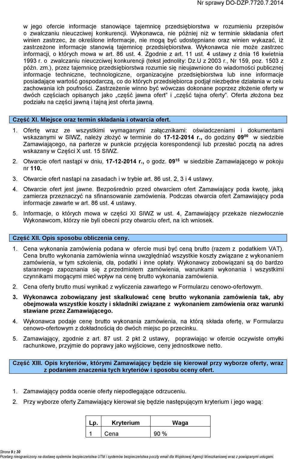 przedsiębiorstwa. Wykonawca nie może zastrzec informacji, o których mowa w art. 86 ust. 4. Zgodnie z art. 11 ust. 4 ustawy z dnia 16 kwietnia 1993 r.