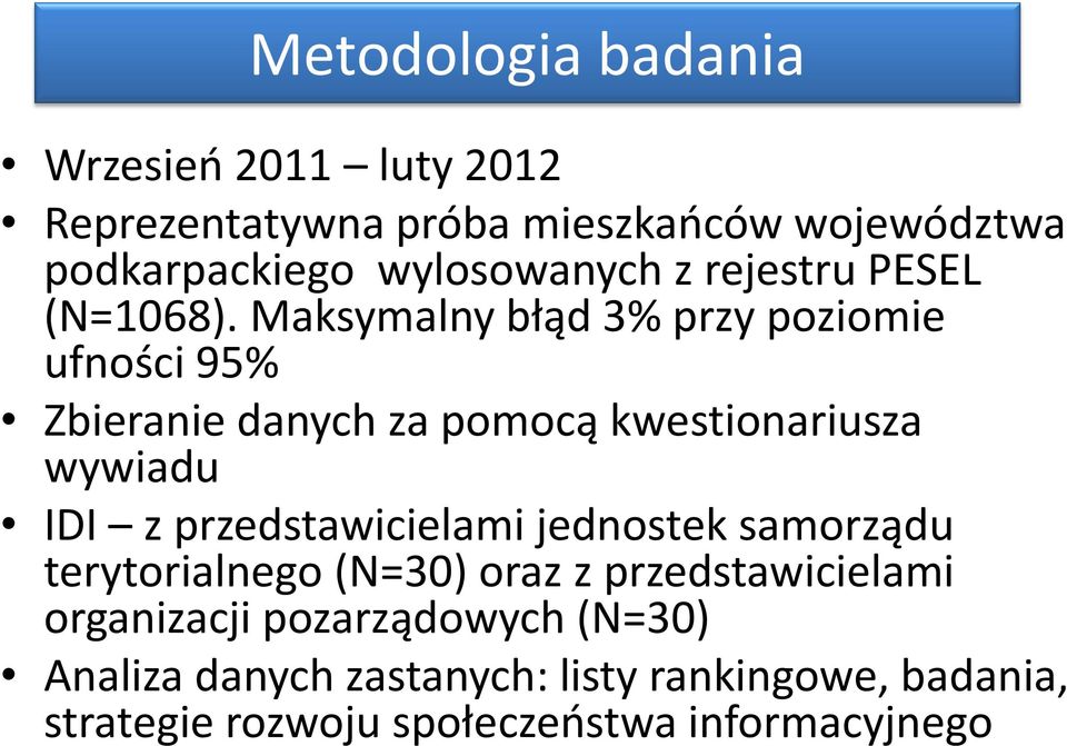 Maksymalny błąd 3% przy poziomie ufności 95% Zbieranie danych za pomocą kwestionariusza wywiadu IDI z