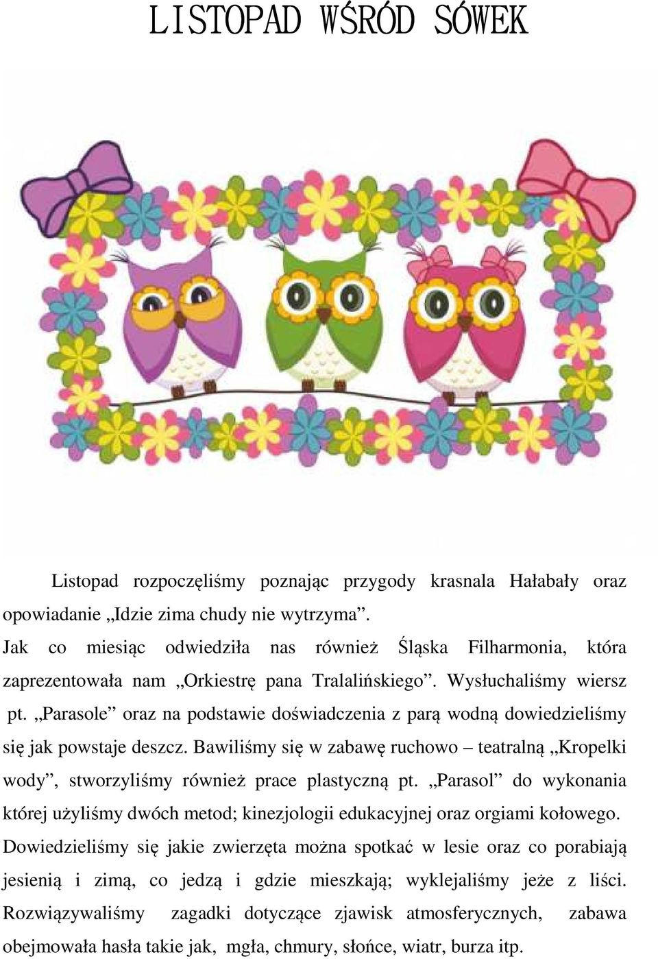 Parasole oraz na podstawie doświadczenia z parą wodną dowiedzieliśmy się jak powstaje deszcz. Bawiliśmy się w zabawę ruchowo teatralną Kropelki wody, stworzyliśmy również prace plastyczną pt.